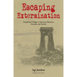 Escaping Extermination: Hungarian Prodigy to American Musician, Feminist, and Activist