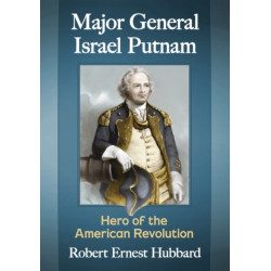 Major General Israel Putnam: Hero of the American Revolution
