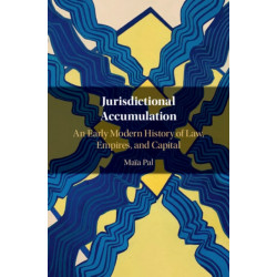 Jurisdictional Accumulation: An Early Modern History of Law, Empires, and Capital
