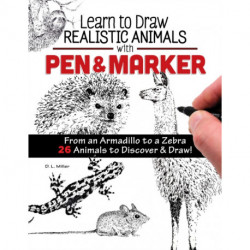 Learn to Draw Realistic Animals with Pen & Marker: From an Armadillo to a Zebra...26 Animals to Discover & Draw!