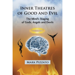 Inner Theatres of Good and Evil: The Mind's Staging of Gods, Angels and Devils