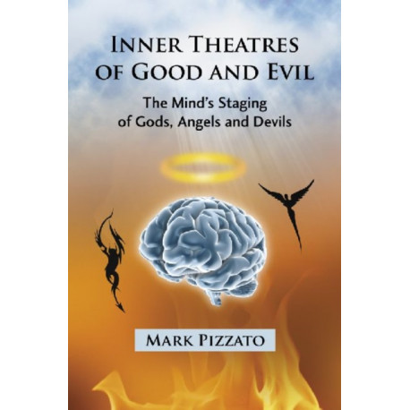 Inner Theatres of Good and Evil: The Mind's Staging of Gods, Angels and Devils