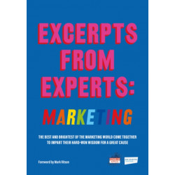 Excerpts from Experts: Marketing: The best and brightest of the marketing world come together to impart their hard-won wisdom for a great cause