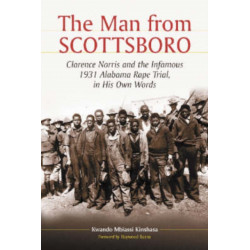 The Man from Scottsboro: Clarence Norris and the Infamous 1931 Alabama Rape Trial, in His Own Words