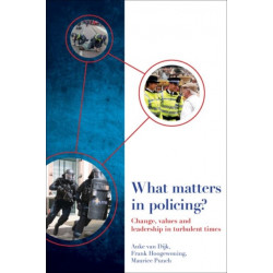 What Matters in Policing?: Change, Values and Leadership in Turbulent Times