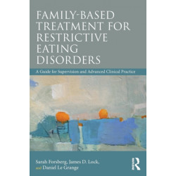 Family Based Treatment for Restrictive Eating Disorders: A Guide for Supervision and Advanced Clinical Practice