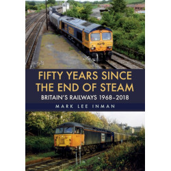Fifty Years Since the End of Steam: Britain's Railways 1968-2018