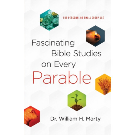 Fascinating Bible Studies on Every Parable – For Personal or Small Group Use: For Personal or Small Group Use