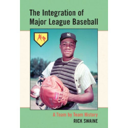The Integration of Major League Baseball: A Team by Team History
