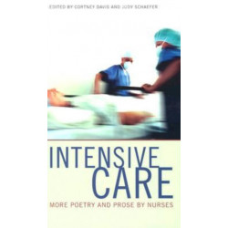 Intensive Care: More Poetry and Prose by Nurses