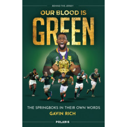 Our Blood is Green: The Springboks in their Own Words
