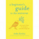 A Beginner's Guide to the Universe: Uncommon Ideas for Living an Unusually Happy Life