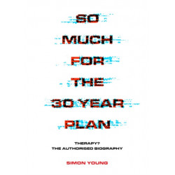So Much For The 30 Year Plan: Therapy?—The Authorised Biography