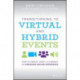 Transitioning to Virtual and Hybrid Events: How to Create, Adapt, and Market an Engaging Online Experience