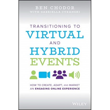 Transitioning to Virtual and Hybrid Events: How to Create, Adapt, and Market an Engaging Online Experience