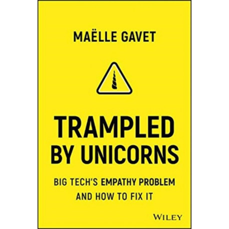 Trampled by Unicorns: Big Tech's Empathy Problem and How to Fix It