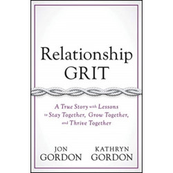 Relationship Grit: A True Story with Lessons to Stay Together, Grow Together, and Thrive Together