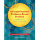Interprofessional Evidence-Based Practice: A Workbook for Health Professionals