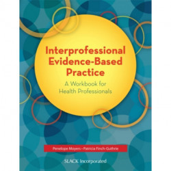 Interprofessional Evidence-Based Practice: A Workbook for Health Professionals