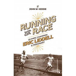 Running the Race: Eric Liddell - Olympic Champion and Missionary