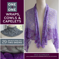 One + One: Wraps, Cowls & Capelets: 29 Projects From Just Two Skeins