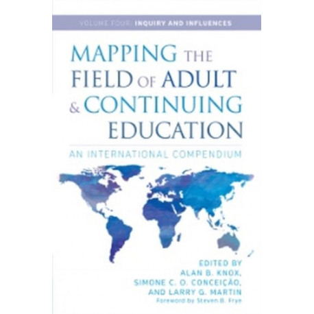 Mapping the Field of Adult and Continuing Education: An International Compendium: Volume 4: Inquiry and Influences
