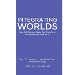 Integrating Worlds: How Off-Campus Study Can Transform Undergraduate Education
