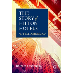 The Story of Hilton Hotels: ‘Little Americas’