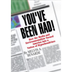 You've Been Had!: How the Media and Environmentalists Turned America Into a Nation of Hypochondriacs