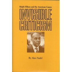 Invisible Criticism: Ralph Ellison and the American Canon