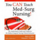 You CAN Teach Med-Surg Nursing!: The Authoritative Guide and Toolkit for the Medical-Surgical Nursing Clinical Instructor