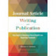 Journal Article Writing and Publication: Your Guide to Mastering Clinical Health Care Reporting Standards