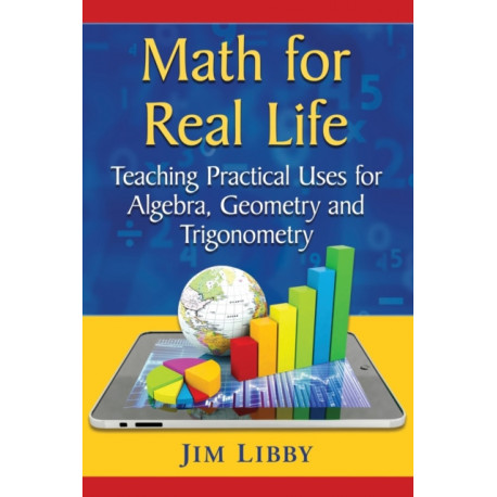Math for Real Life: Teaching Practical Uses for Algebra, Geometry and Trigonometry