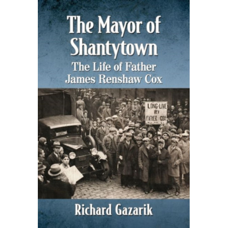 The Mayor of Shantytown: The Life of Father James Renshaw Cox