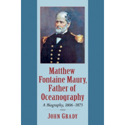 Matthew Fontaine Maury, Father of Oceanography: A Biography, 1806-1873