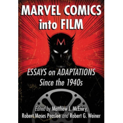 Marvel Comics into Film: Essays on Adaptations Since the 1940s