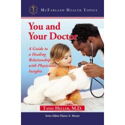 You and Your Doctor: A Guide to a Healing Relationship, with Physicians' Insights