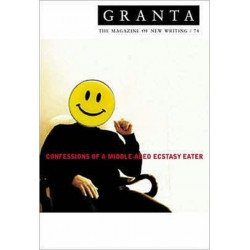 Granta 74: Confessions Of A Middle-Aged Ecstacy-Eater