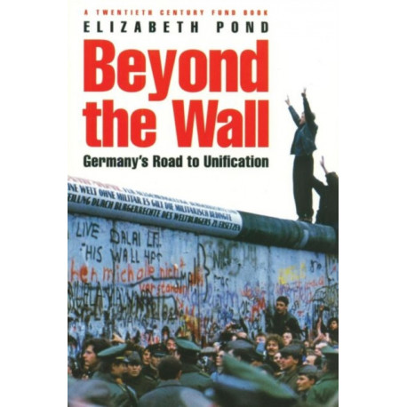Beyond the Wall: Germany's Road to Unification