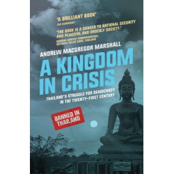 A Kingdom in Crisis: Thailand's Struggle for Democracy in the Twenty-First Century