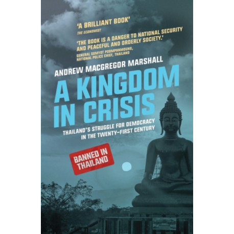 A Kingdom in Crisis: Thailand's Struggle for Democracy in the Twenty-First Century