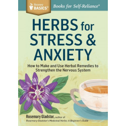 Herbs for Stress & Anxiety: How to Make and Use Herbal Remedies to Strengthen the Nervous System. A Storey BASICS® Title