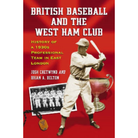 British Baseball and the West Ham Club: History of a 1930s Professional Team in East London