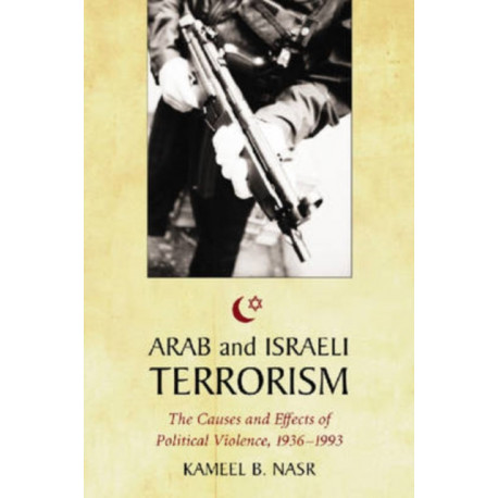 Arab and Israeli Terrorism: The Causes and Effects of Political Violence, 1936-1993