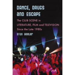Dance, Drugs and Escape: The Club Scene in Literature, Film and Television Since the Late 1980s