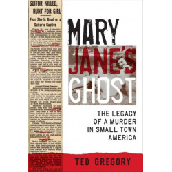 Mary Jane's Ghost: The Legacy of a Murder in Small Town America