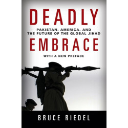 Deadly Embrace: Pakistan, America, and the Future of the Global Jihad
