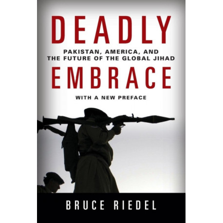 Deadly Embrace: Pakistan, America, and the Future of the Global Jihad