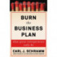 Burn the Business Plan: What Great Entrepreneurs Really Do