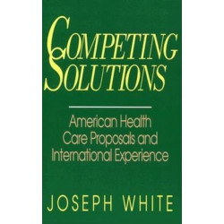 Competing Solutions: American Health Care Proposals and International Experience